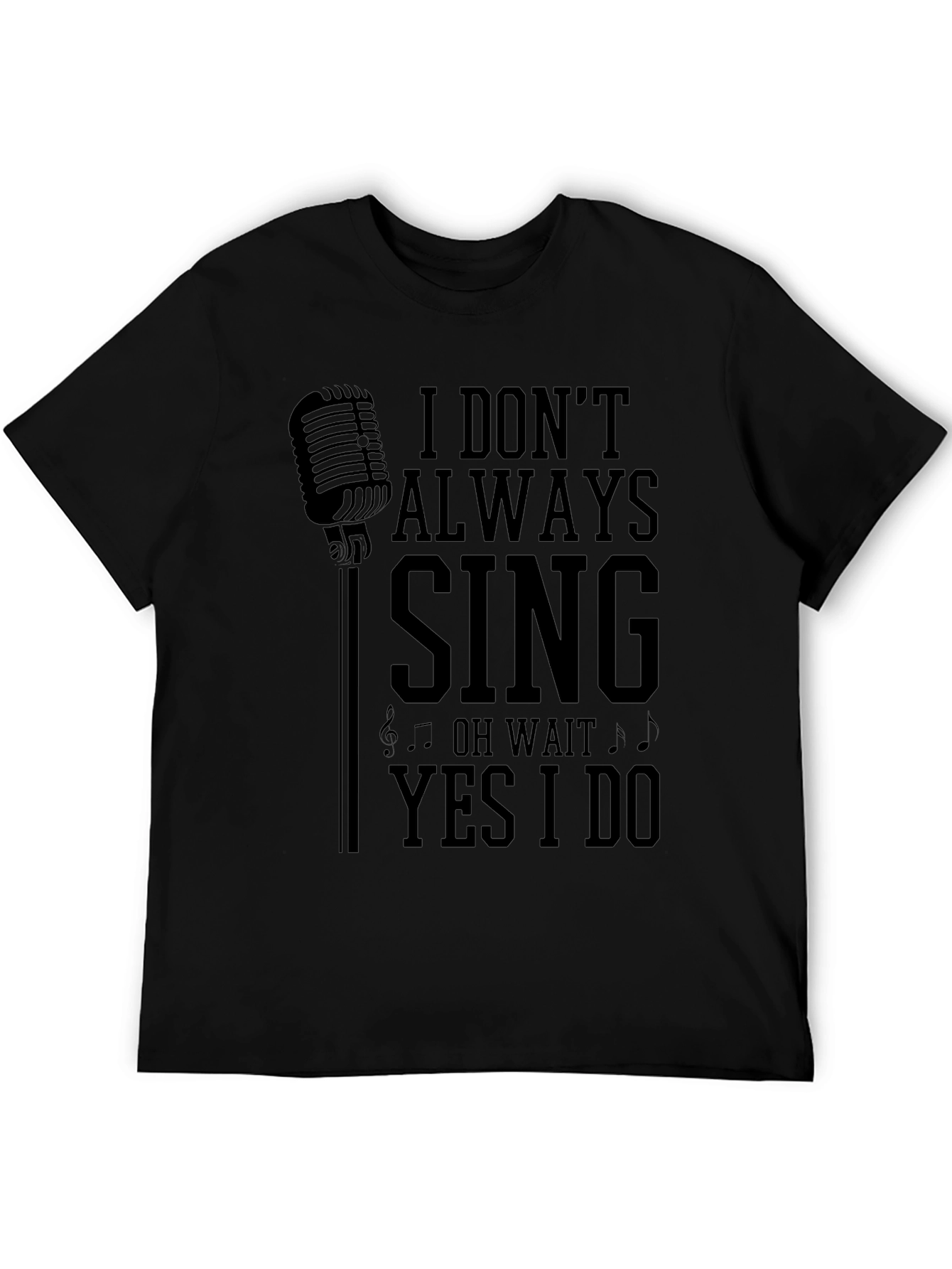 I Dont Always Sing Mens Graphic T-Shirt