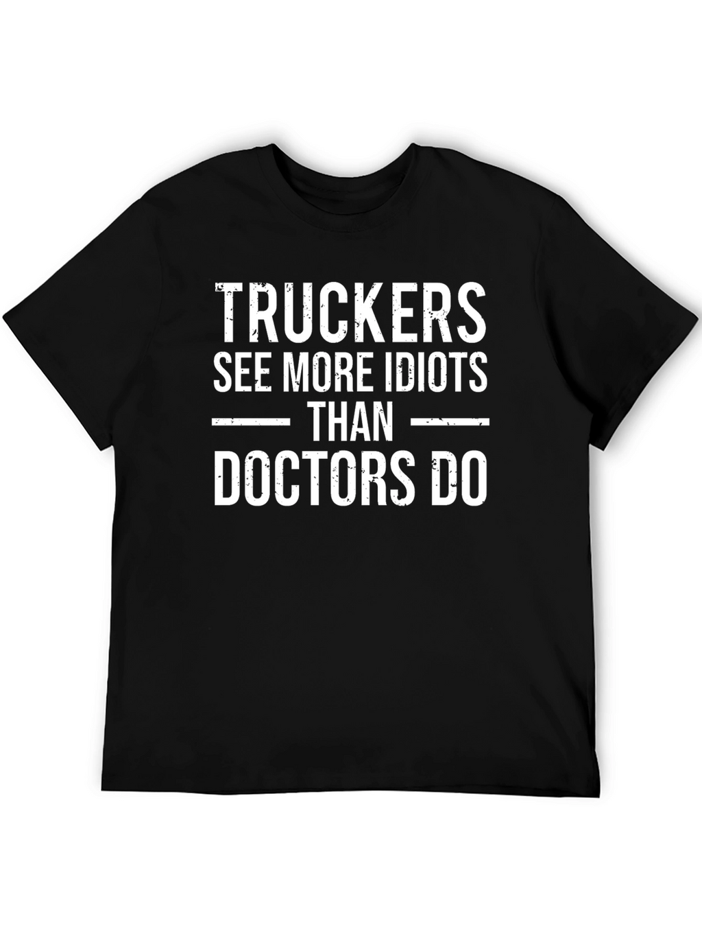 Trucker See More Idiots T-Shirt