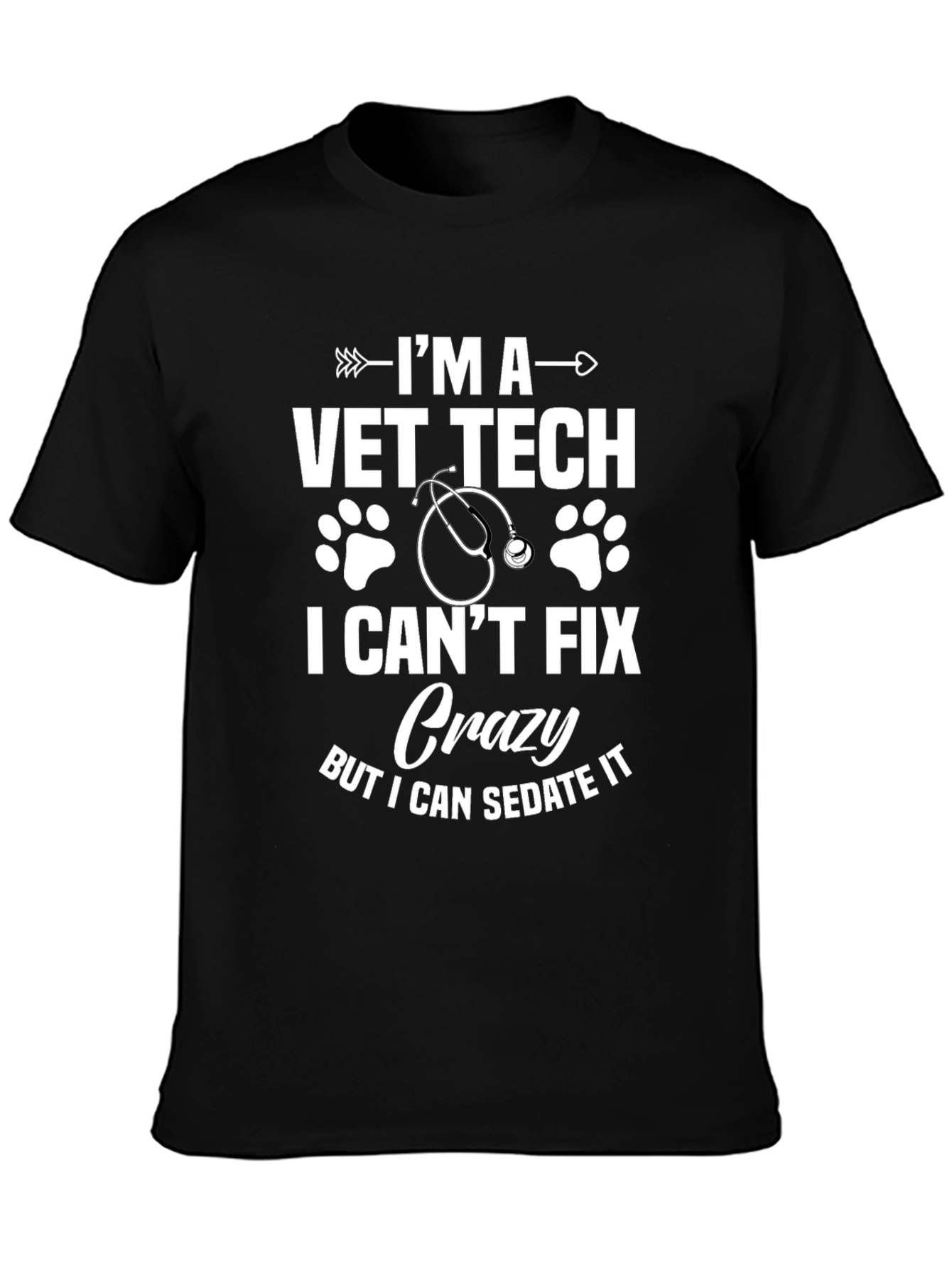 Vet Tech T-Shirt - I Cant Fix Crazy But I Can Sedate It