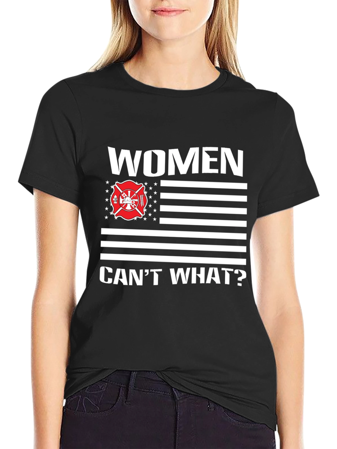 Women Cant What? Firefighter T-Shirt