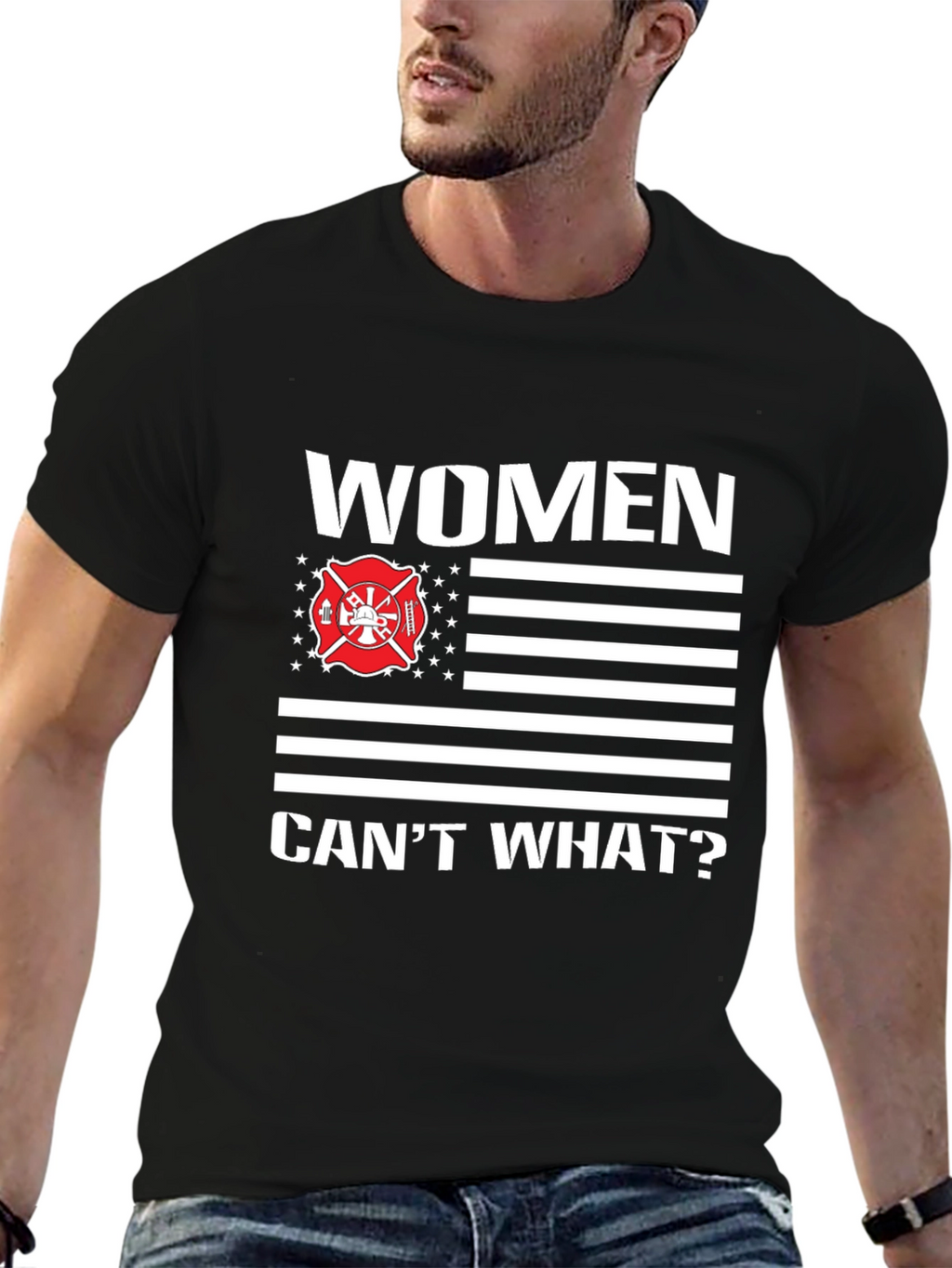 Women Cant What? Firefighter T-Shirt