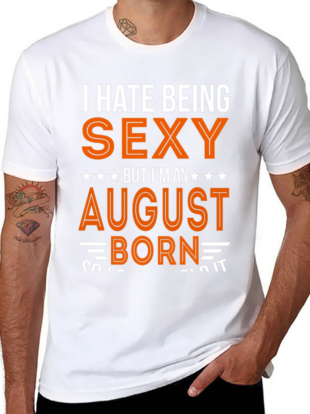 I Hate Being Sexy August Born T-Shirt