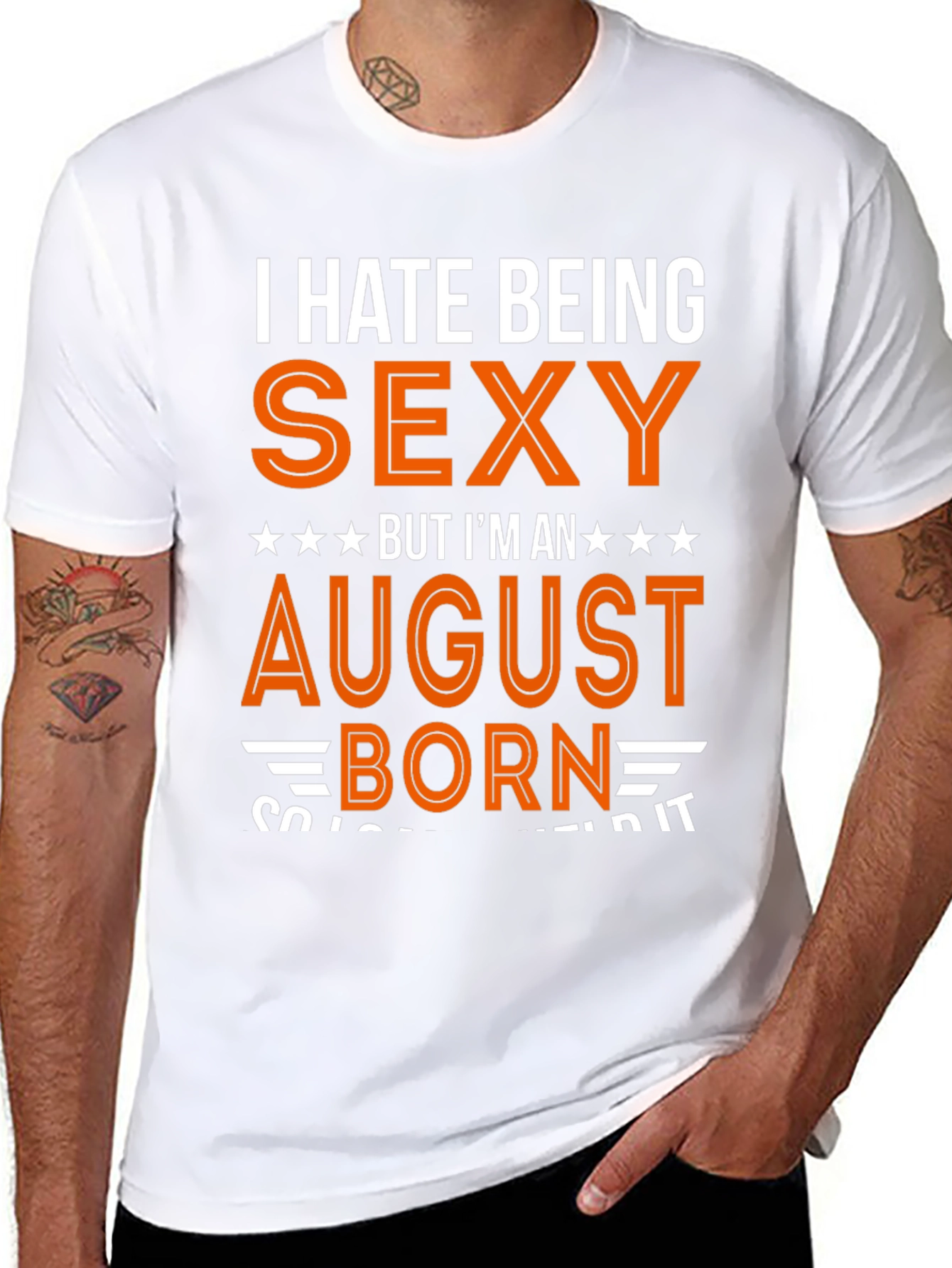 I Hate Being Sexy August Born T-Shirt
