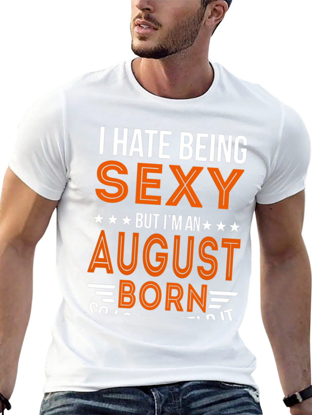I Hate Being Sexy August Born T-Shirt
