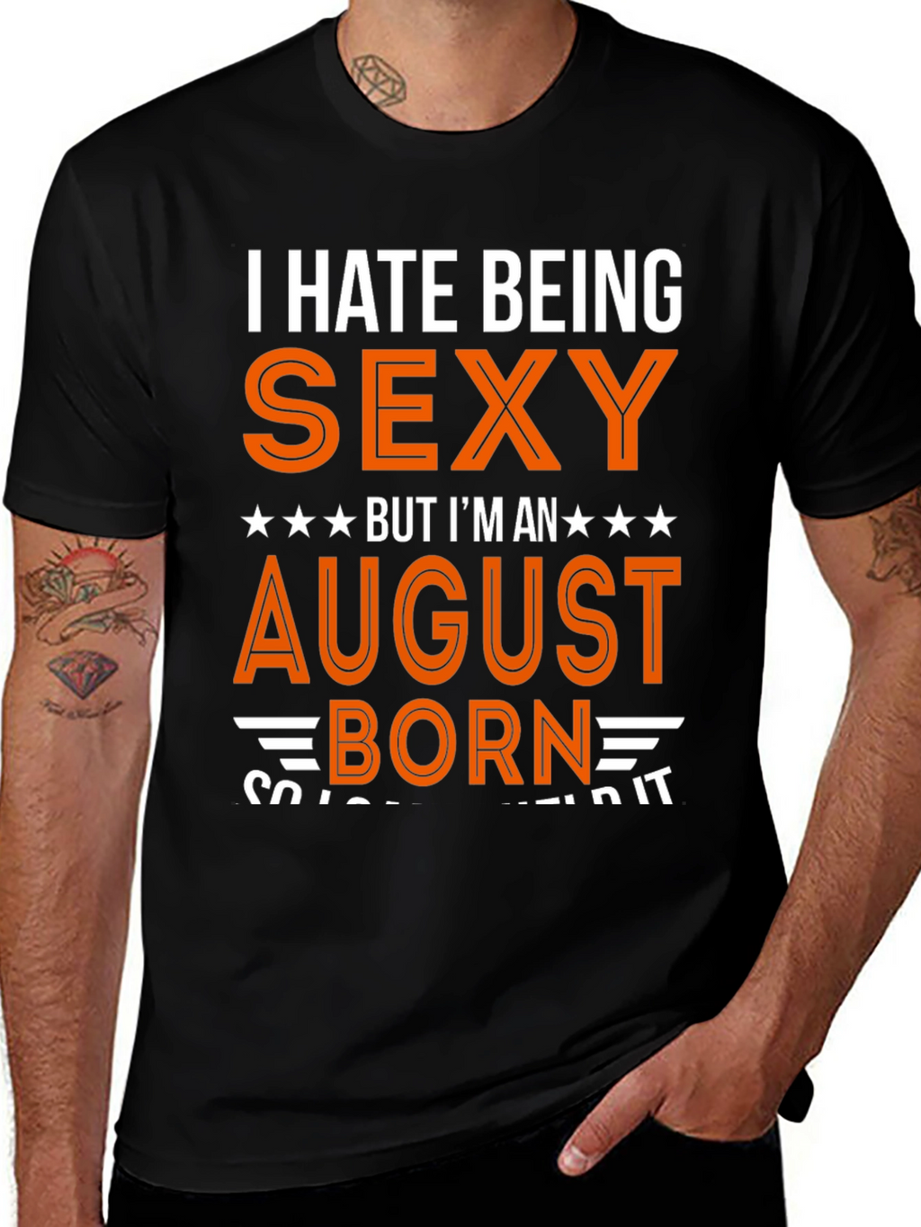 I Hate Being Sexy August Born T-Shirt