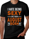 I Hate Being Sexy August Born T-Shirt