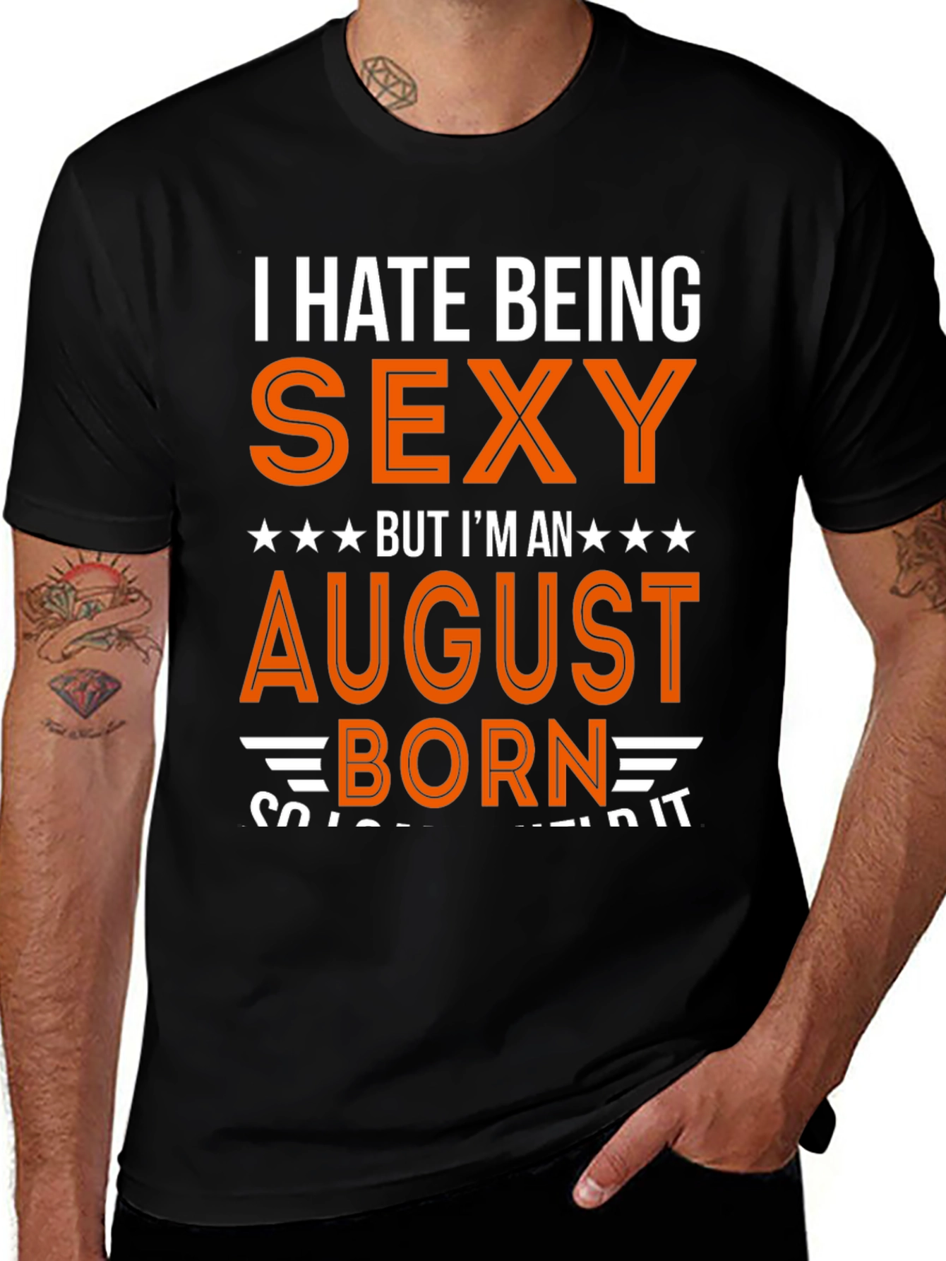 I Hate Being Sexy August Born T-Shirt