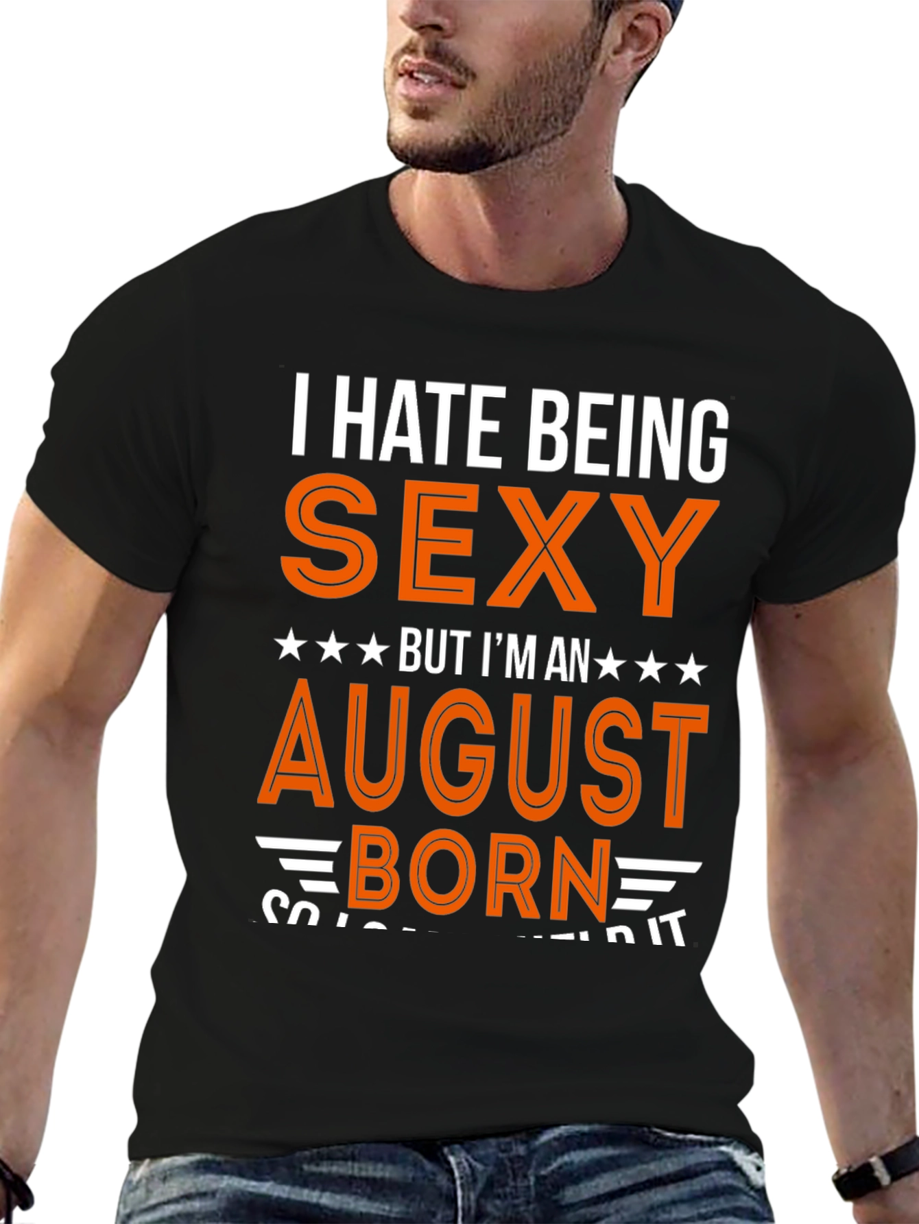 I Hate Being Sexy August Born T-Shirt