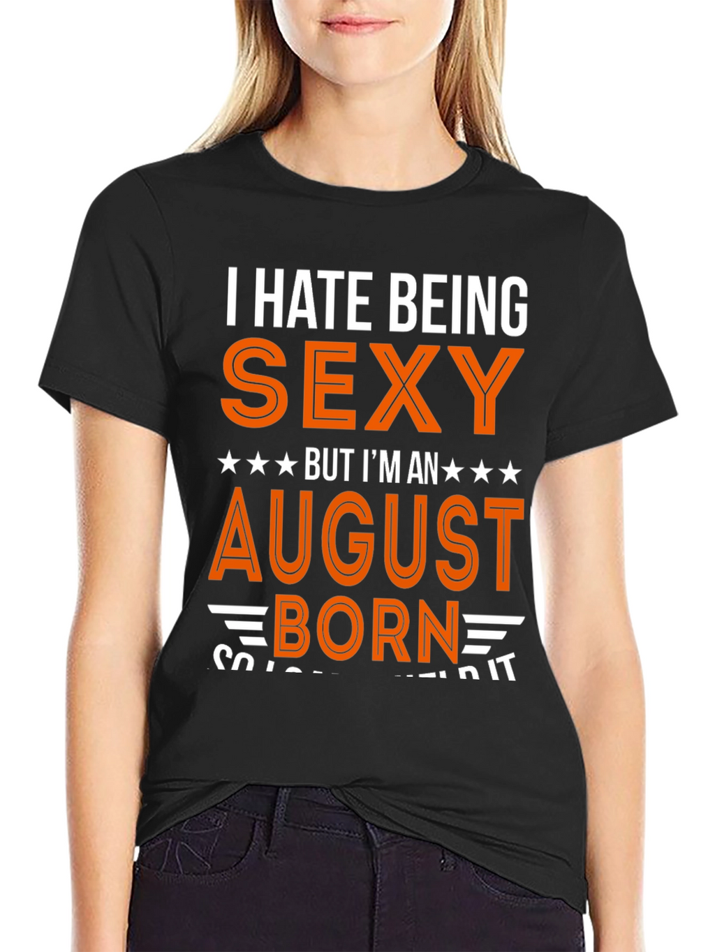 I Hate Being Sexy August Born T-Shirt