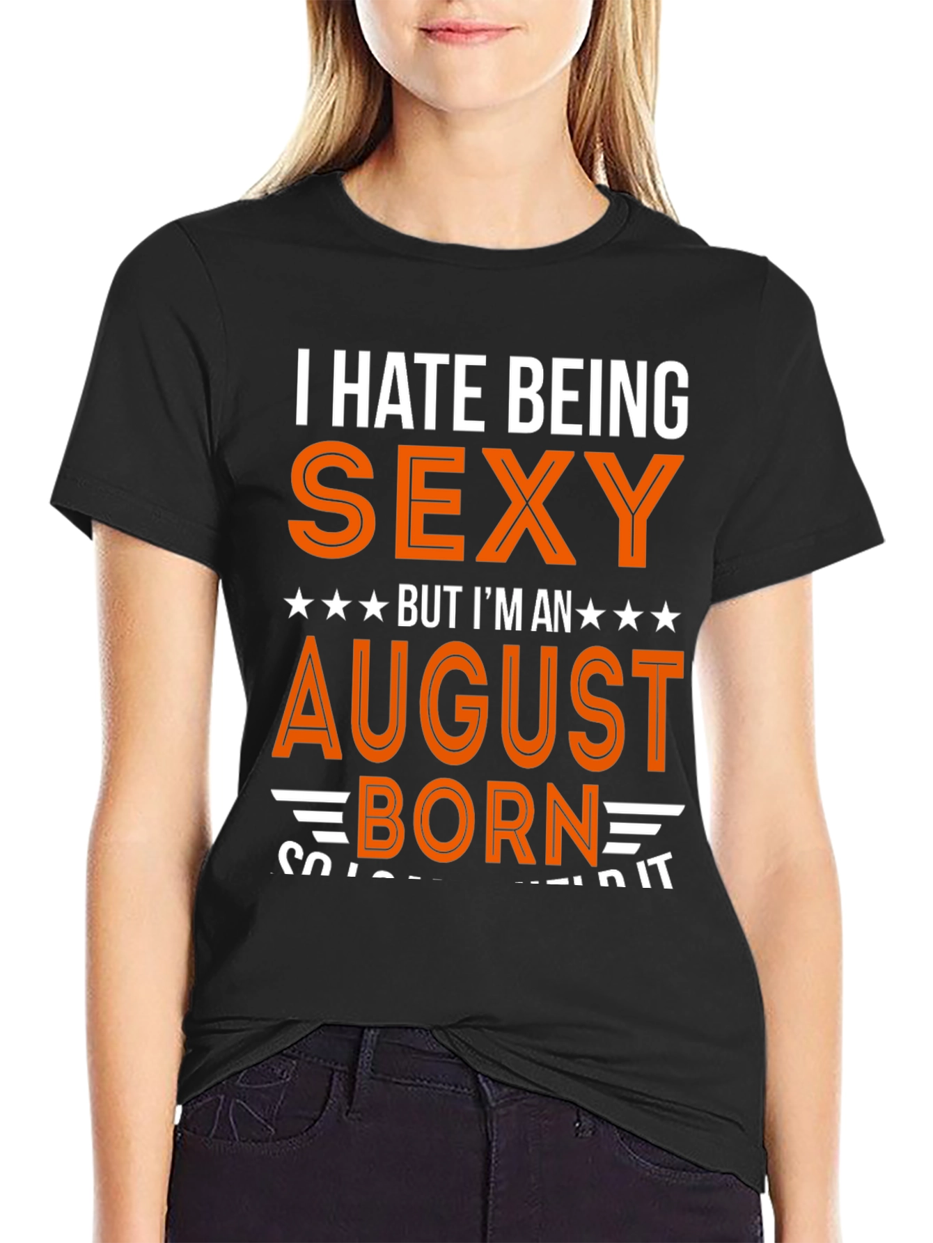 I Hate Being Sexy August Born T-Shirt