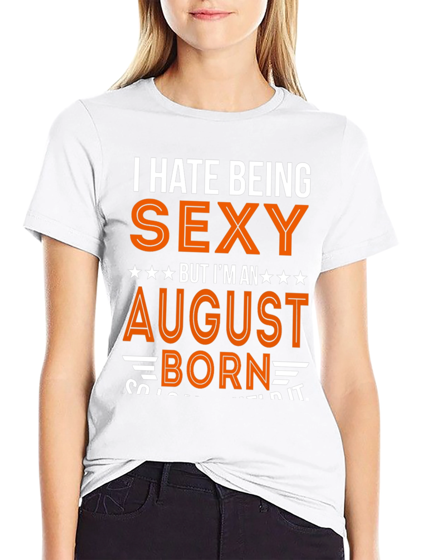 I Hate Being Sexy August Born T-Shirt