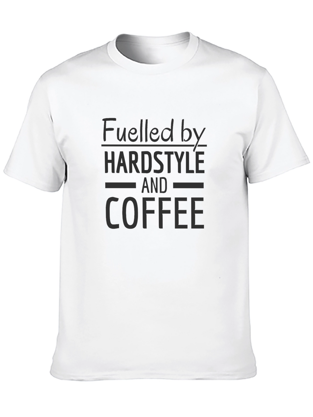 Fuelled by Hardstyle and Coffee T-Shirt