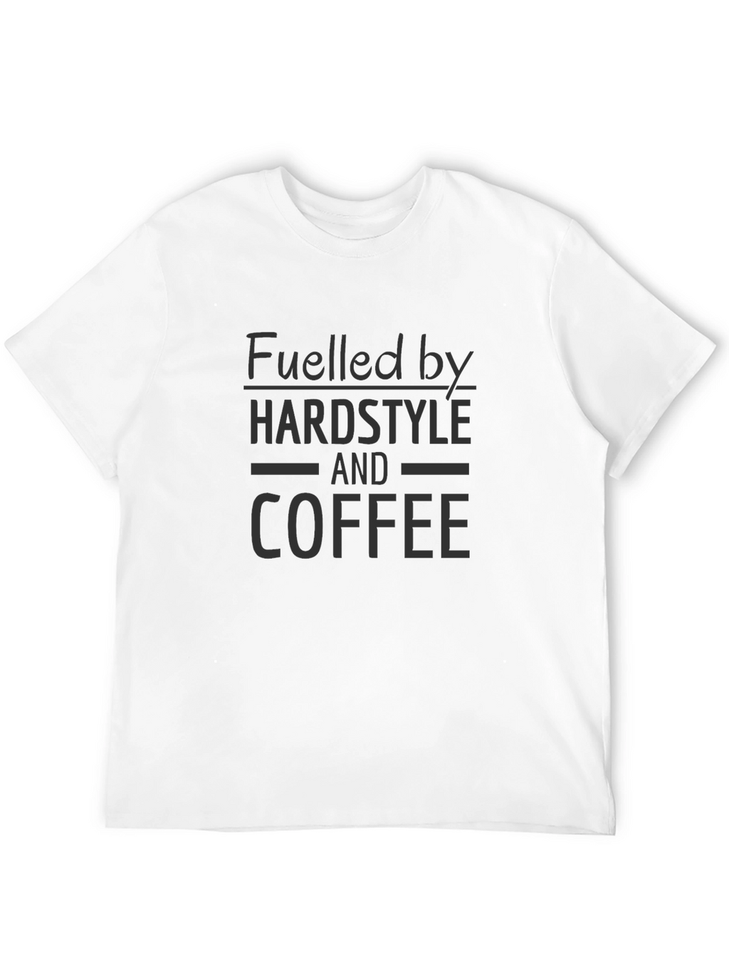 Fuelled by Hardstyle and Coffee T-Shirt