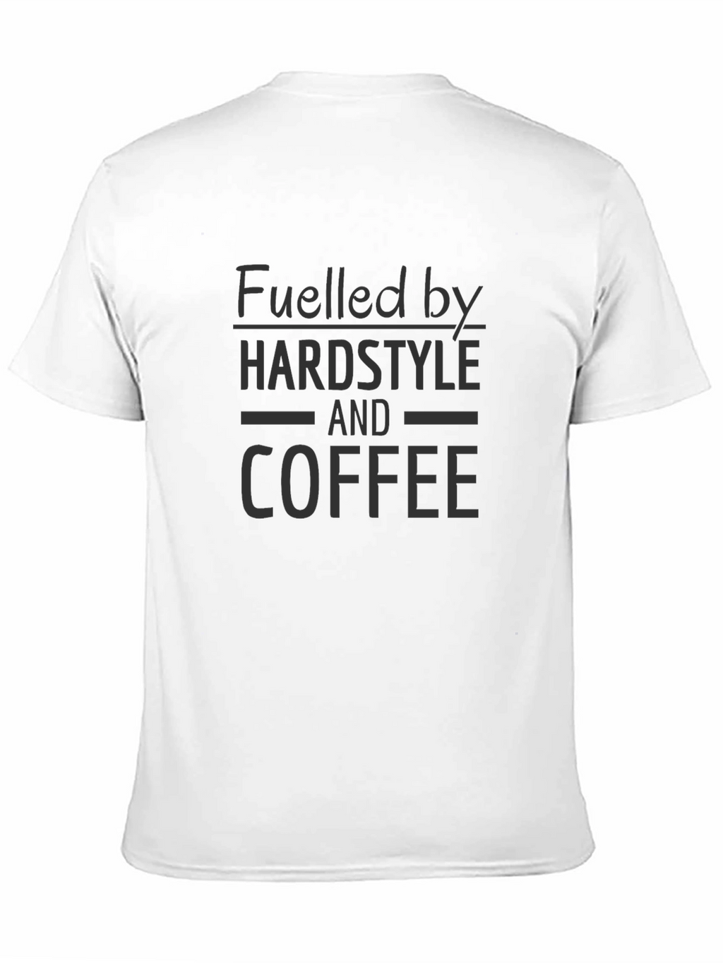 Fuelled by Hardstyle and Coffee T-Shirt