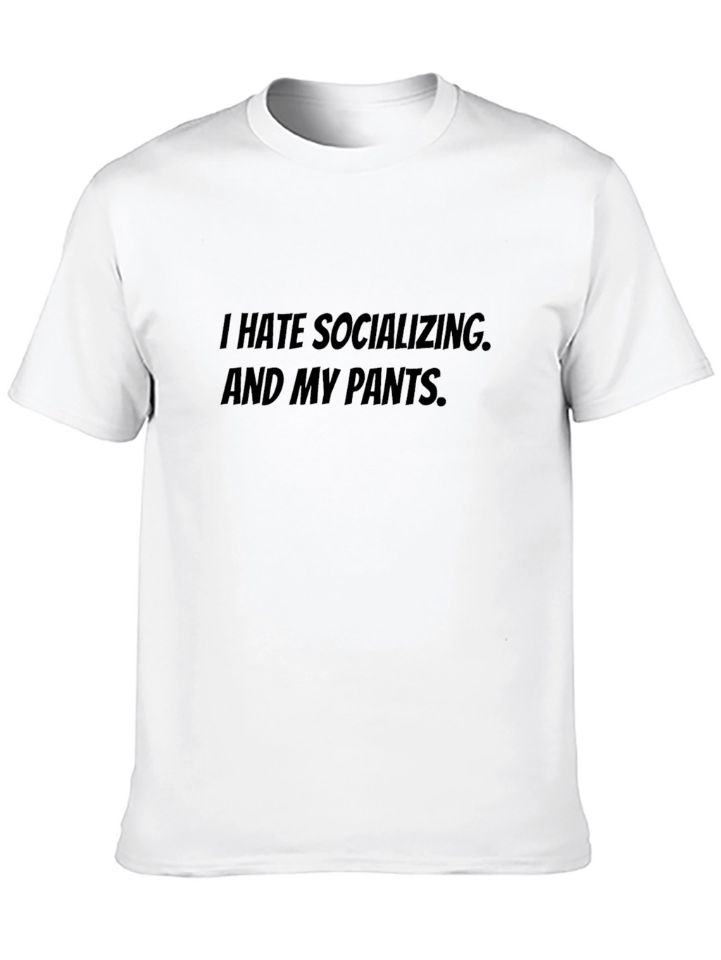 I Hate Socializing and My Pants Graphic Tee