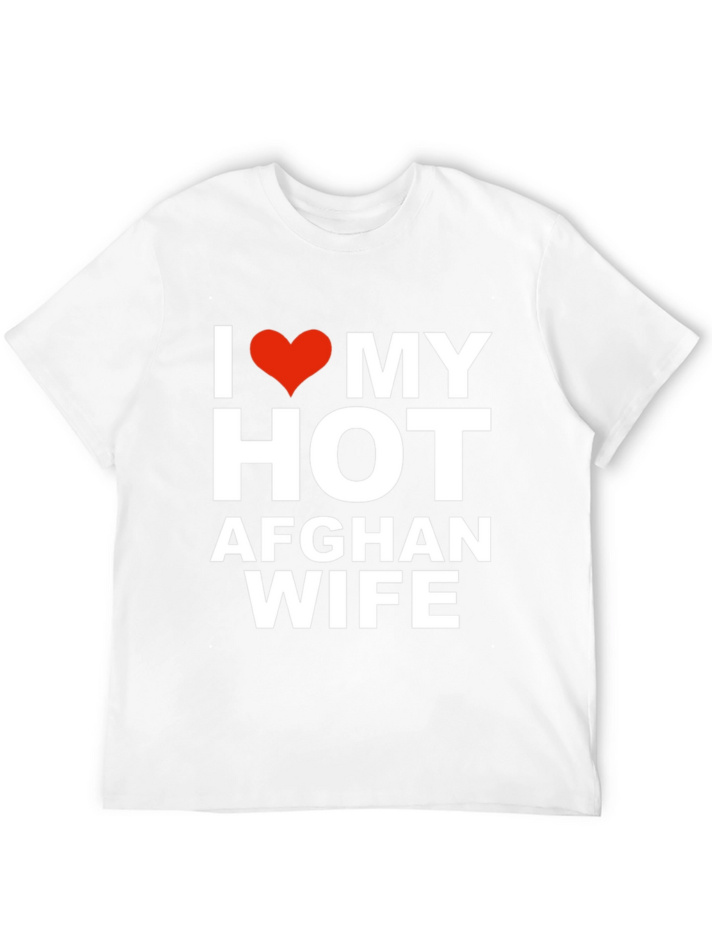 I Love My Hot Afghan Wife T-Shirt