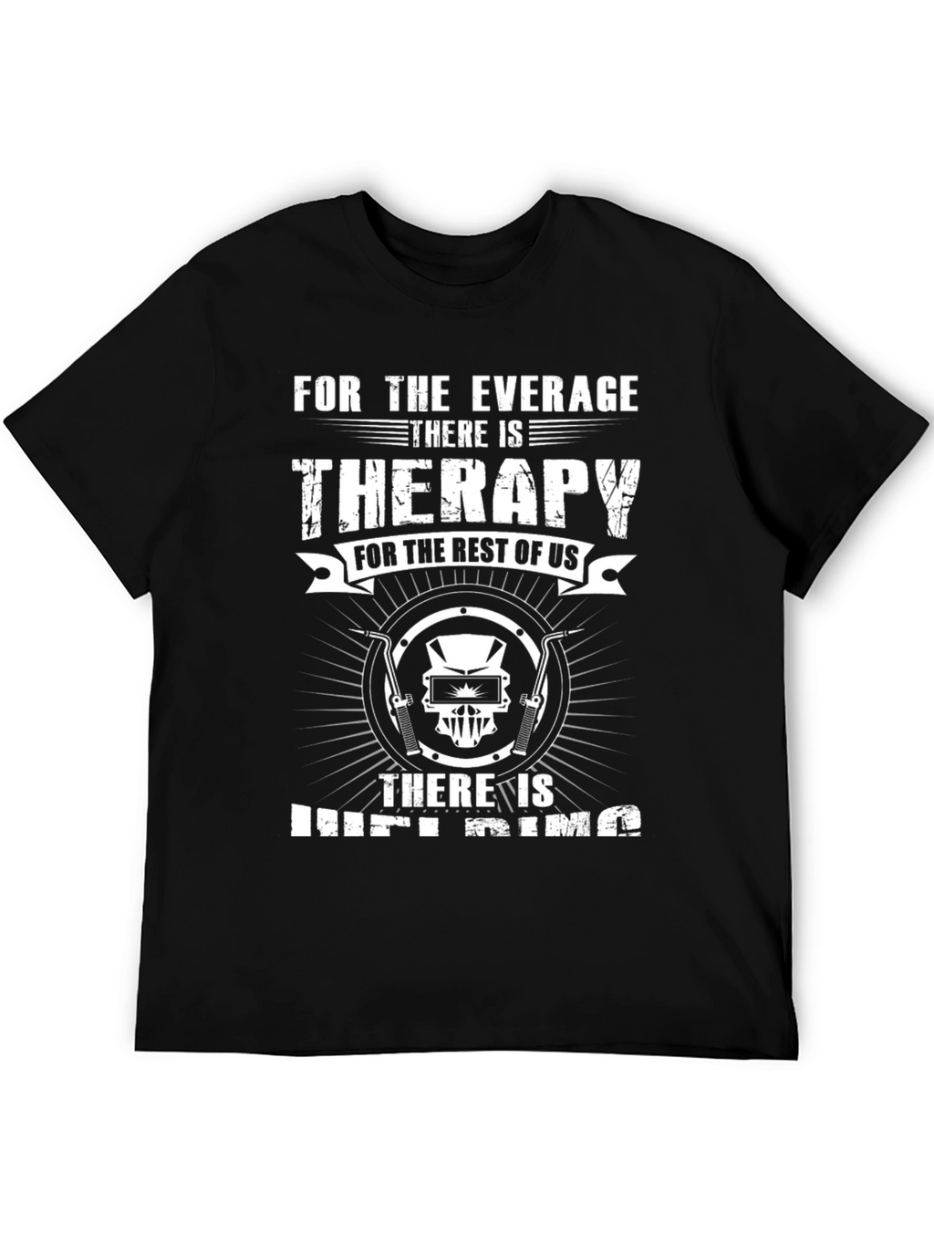 Welding Therapy T-Shirt - For the Average Welder