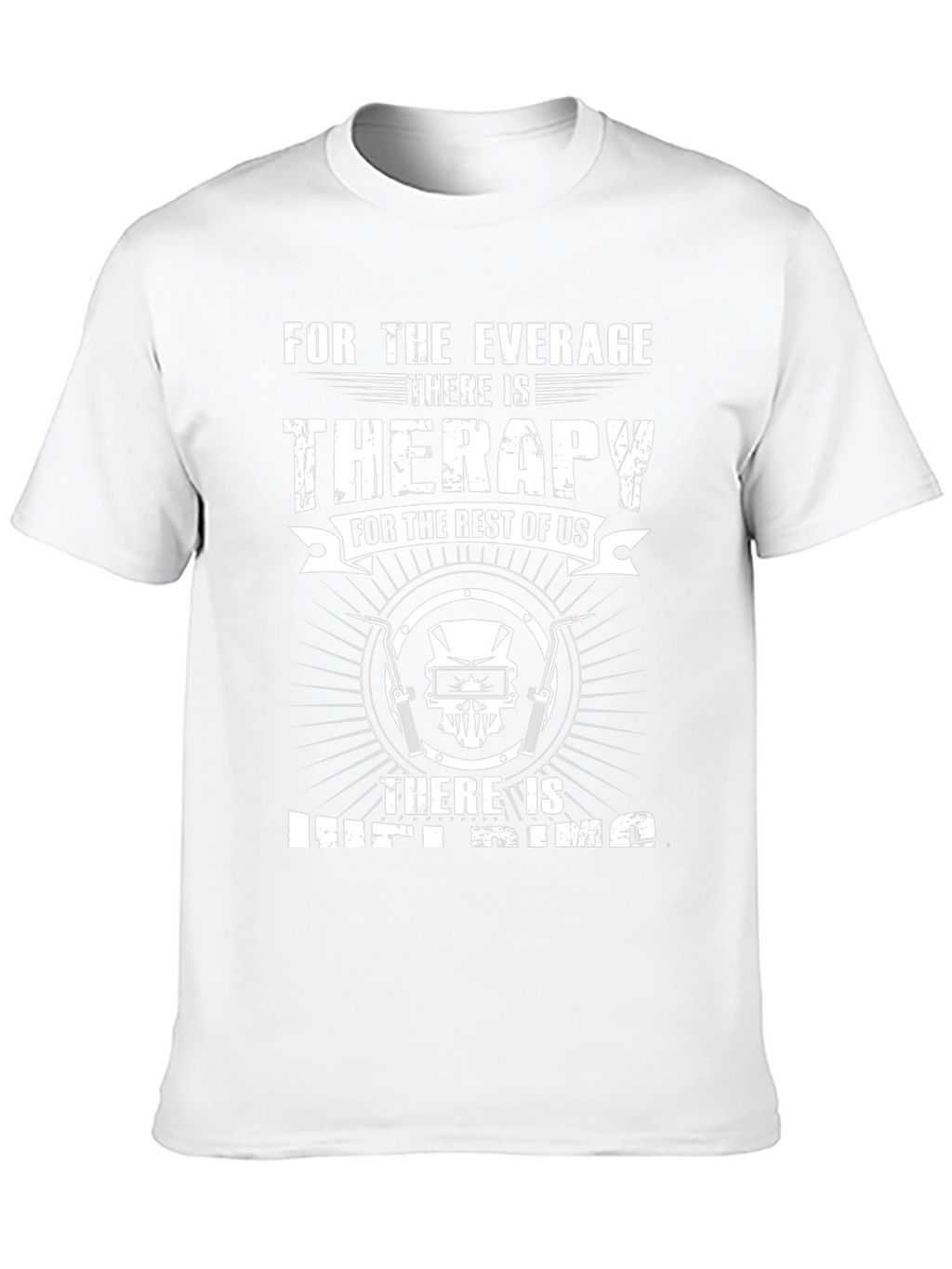 Welding Therapy T-Shirt - For the Average Welder