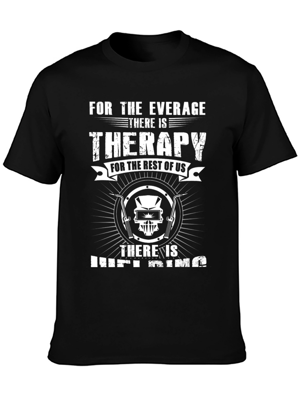Welding Therapy T-Shirt - For the Average Welder