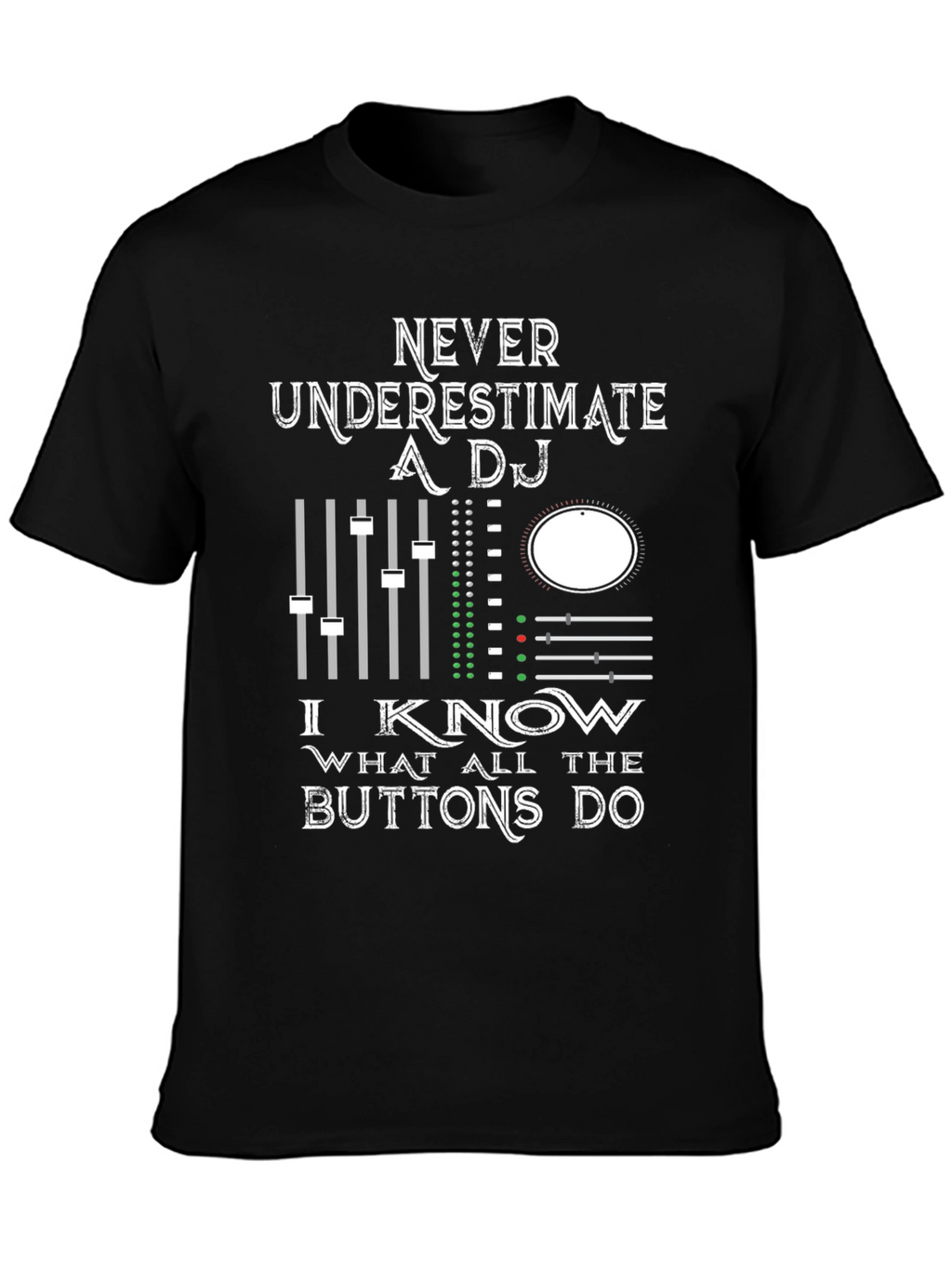 DJ Mixer Graphic Tee - Never Underestimate!